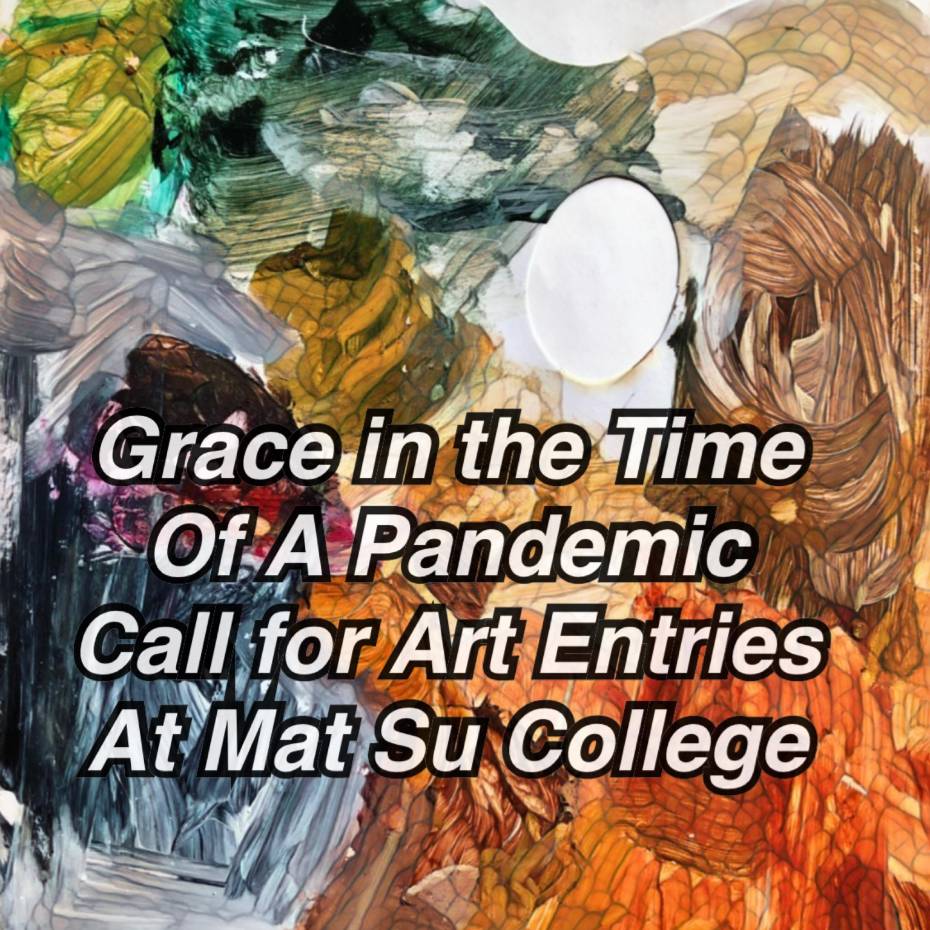 Grace in the Time of a Pandemic Call for Art Entries at Mat-Su College